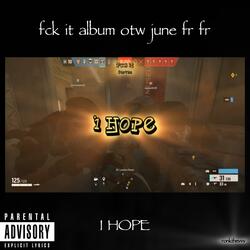 I HOPE (fck it june)
