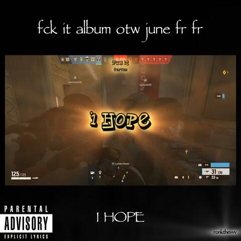 I HOPE (fck it june)