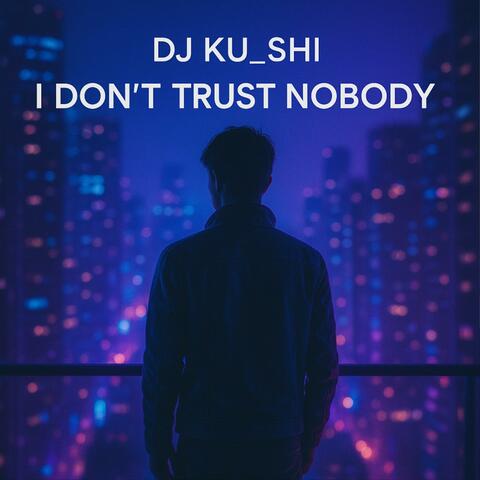 I Don’t Trust Nobody