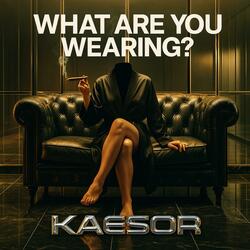 What are you wearing?