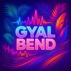 Gyal Bend (Universal Master)