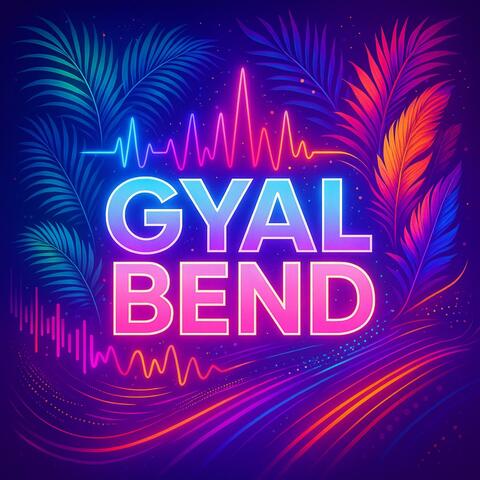 Gyal Bend (Universal Master)