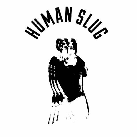 HUMAN SLUG