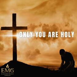 Only You Are Holy
