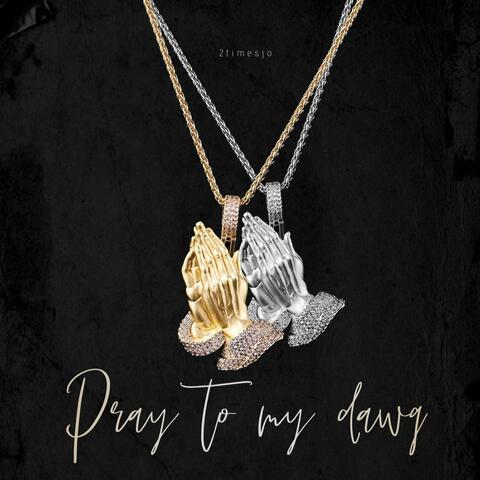 Pray to my Dawg