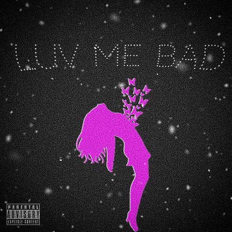 LUV ME BAD