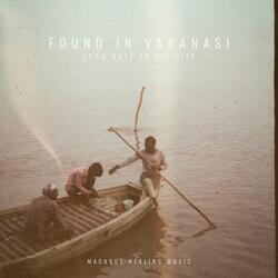 Found in Varanasi (From Dust to Divinity)