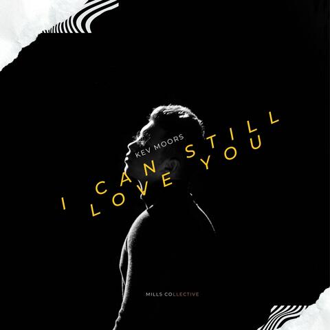 I Can Still Love You (feat. Kev Moors)