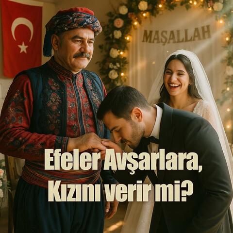 Efeler Avşarlara,  Kızını verir mi?
