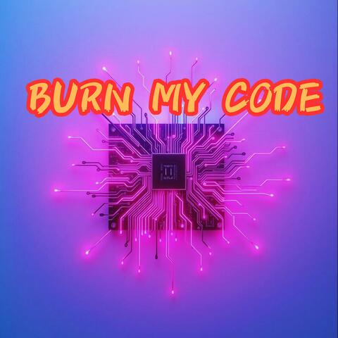 BURN MY CODE