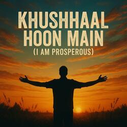 Khushhaal Hoon Main (I Am Prosperous)