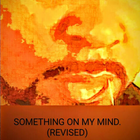 Something On My Mind (Revised)