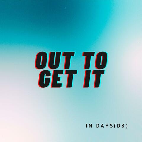 OUT TO GET IT