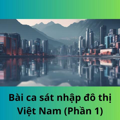 Bài ca sát nhập đô thị Việt Nam (Phần 1)