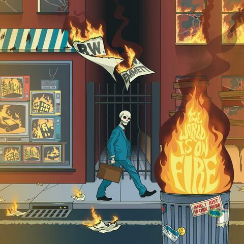 The World Is On Fire (And I Just Work Here)