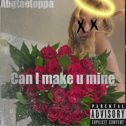 Can i make u mine