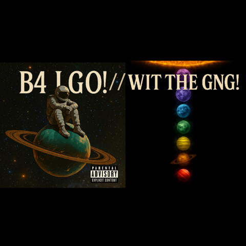 B4 I GO! // WIT THE GNG!