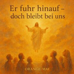 Er fuhr hinauf – doch bleibt bei uns