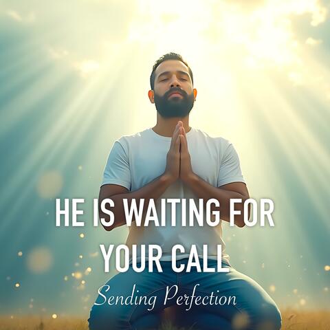 He Is Waiting For Your Call