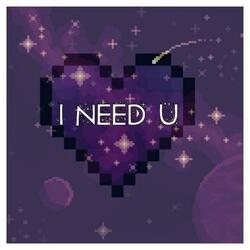 I NEED U