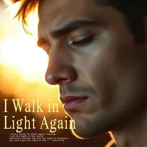 I Walk In Light Again