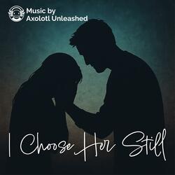I Chose Her Still (Alt Rock Version)