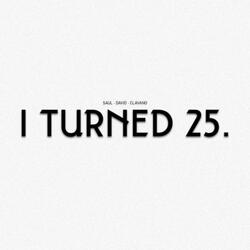 I Turned 25.