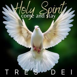 Holy Spirit Come and Stay