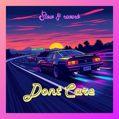 Dont Care (feat. luhvon1k) [Slowed & Reverb]