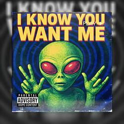 I Know You Want Me