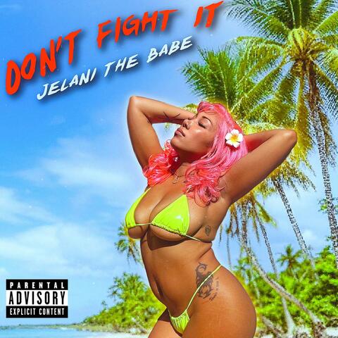 DON'T FIGHT IT
