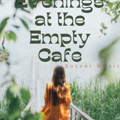 Evenings at the Empty Cafe