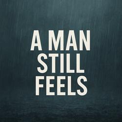 A Man still feels