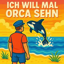 Ich will mal Orca sehn