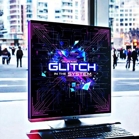 Glitch in The System