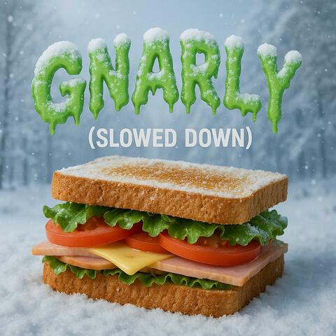 Gnarly (slowed down)