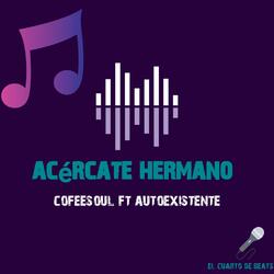 Acercate hermano (feat. Cofesoul)