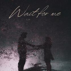 Wait For Me
