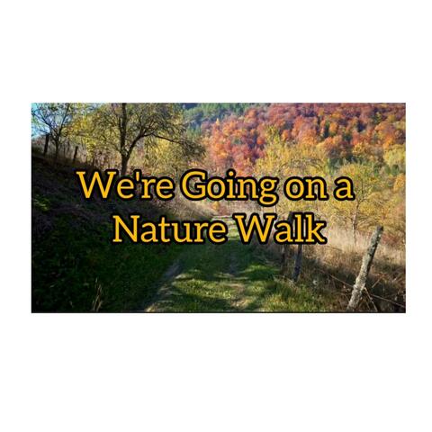 We're Going on a Nature Walk