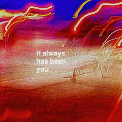 It Always has been you (Slowed just 4 U Version)