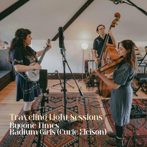 Traveling Light Sessions (Bygone Times / Radium Girls)