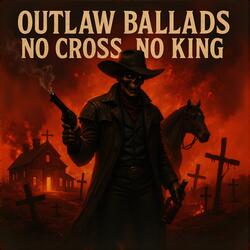 Outlaw Ballads - No Cross, No King