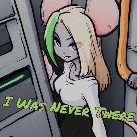 I Was Never There
