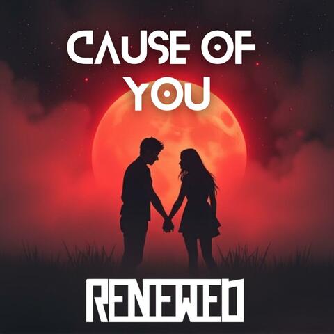 Cause Of You