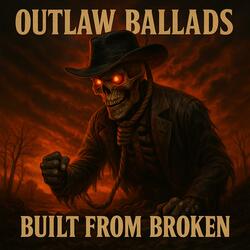 Outlaw Ballads -Built from Broken
