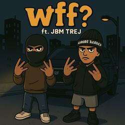 Wtf? (feat. JBM TreJ)
