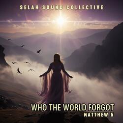 Who the World Forgot (Matthew 5)