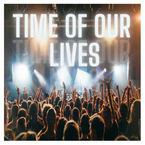 Time Of Our Lives