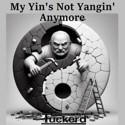 My Yin's Not Yangin' Anymore