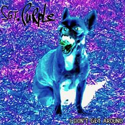 I Don't Get Around (feat. Sgt. Purple)